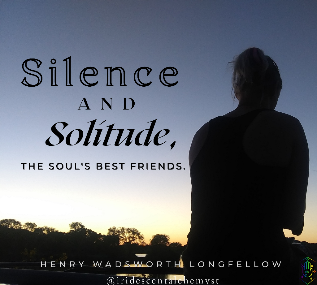 Silence and solitude, the soul's best friends. Henry Wadsworth Longfellow @iridescentalchemyst