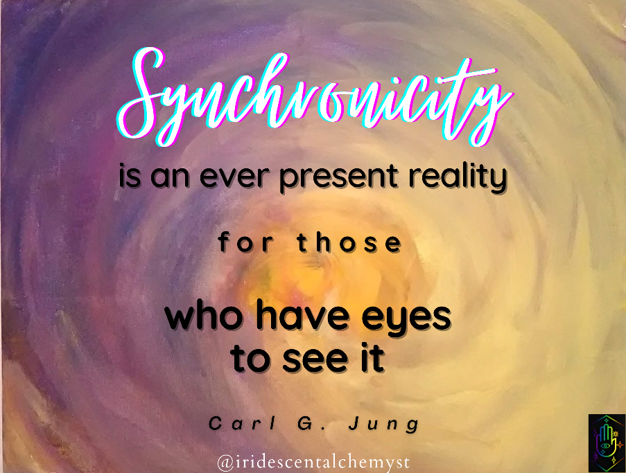Synchronicity is an ever present reality for those who have the eyes to see it. Carl G. Jung @iridescentalchemyst